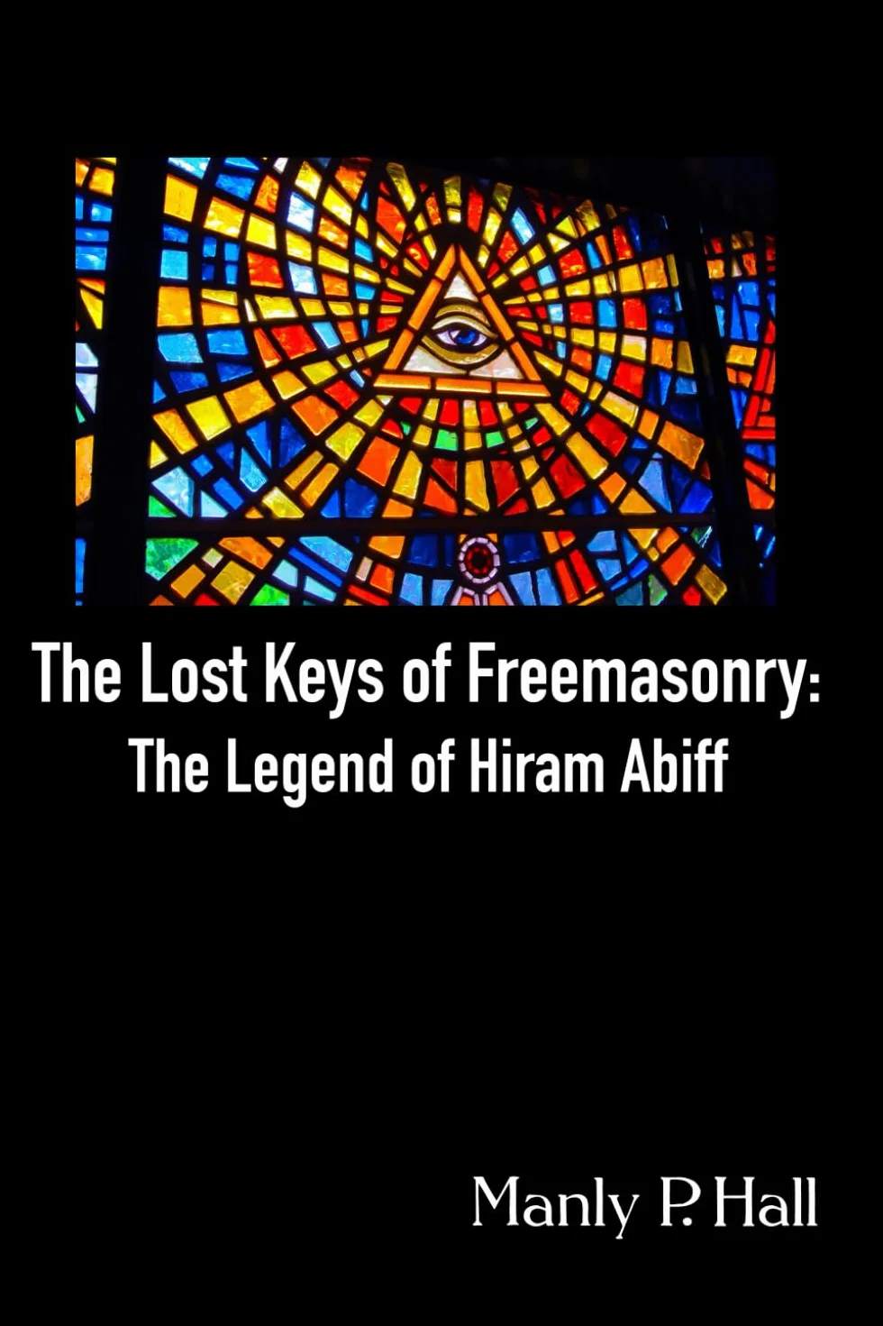 The Lost Keys of Freemasonry: The Legend of Hiram Abiff