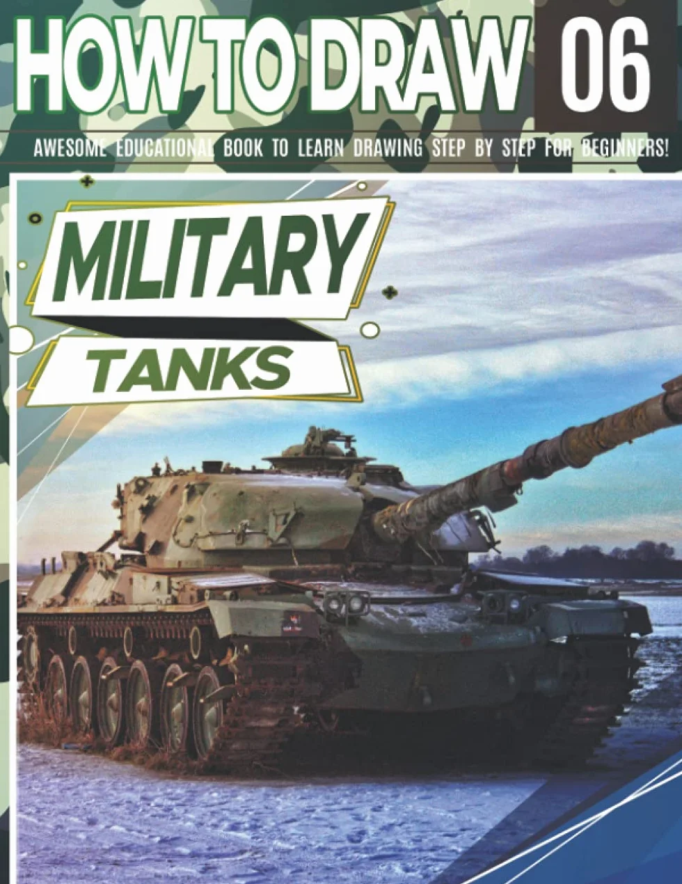 How to Draw Military Tanks 06: Awesome Educational Book to Learn Drawing Step by Step For Beginners!: Learn to draw Military Tanks for kids & adults | ... tanks Christmas and back to school gif: 6