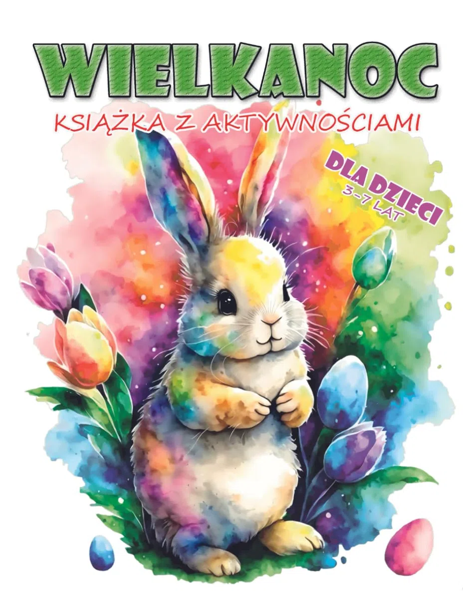 Wielkanoc Książka z Aktywnościami dla dzieci 3-7 lat: Wielkanocne kolorowanki, labirynty, różnice, łączenie kropek, zadania matematyczne i inne aktywności.