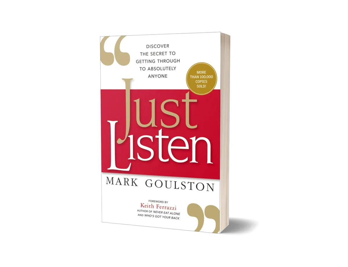 Just Listen: Discover the Secret to Getting Through to Absolutely Anyone