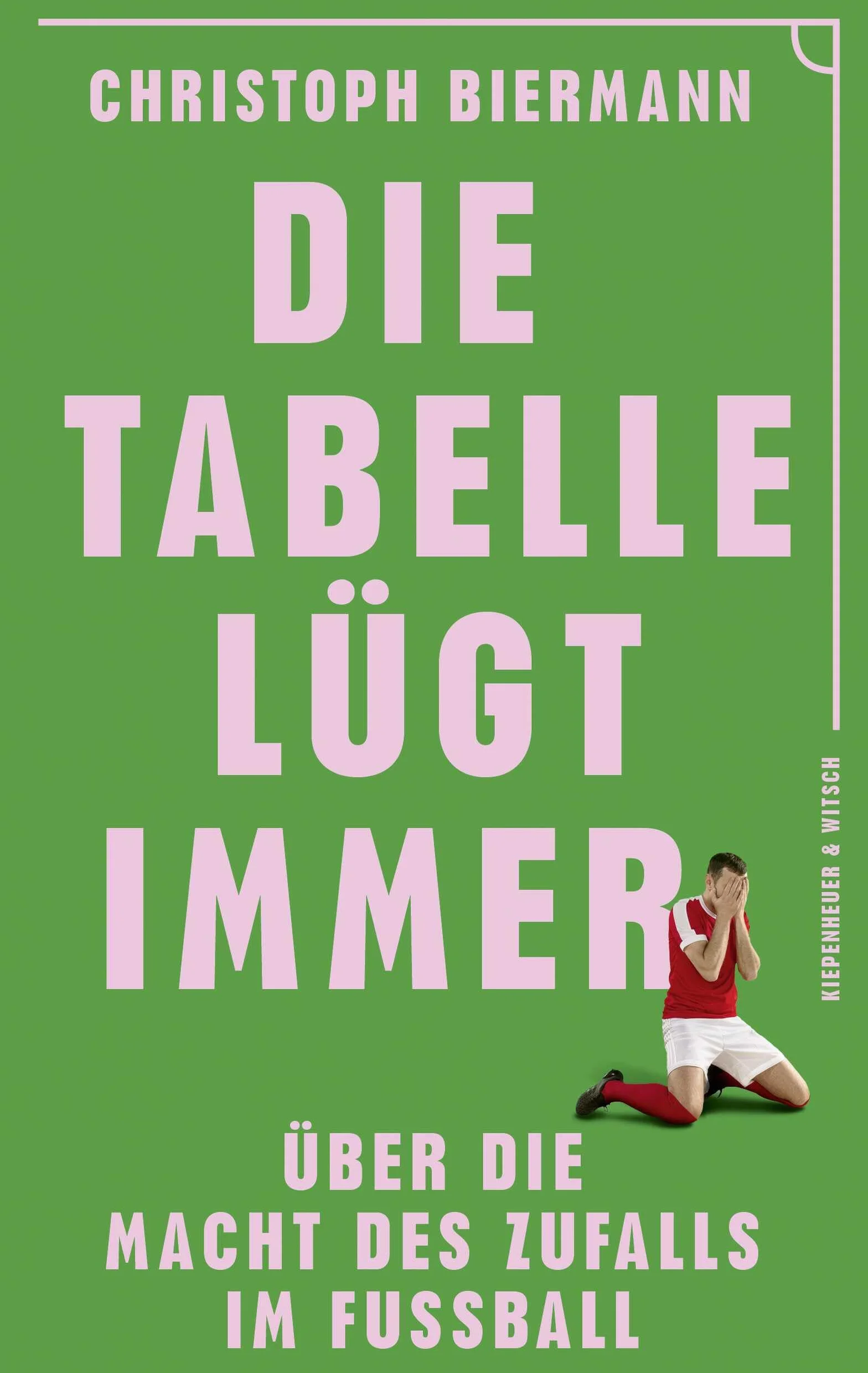 Die Tabelle lügt immer: Über die Macht des Zufalls im Fußball | Vom SPIEGEL-Bestseller-Autor von ¿Die Fußball-Matrix¿