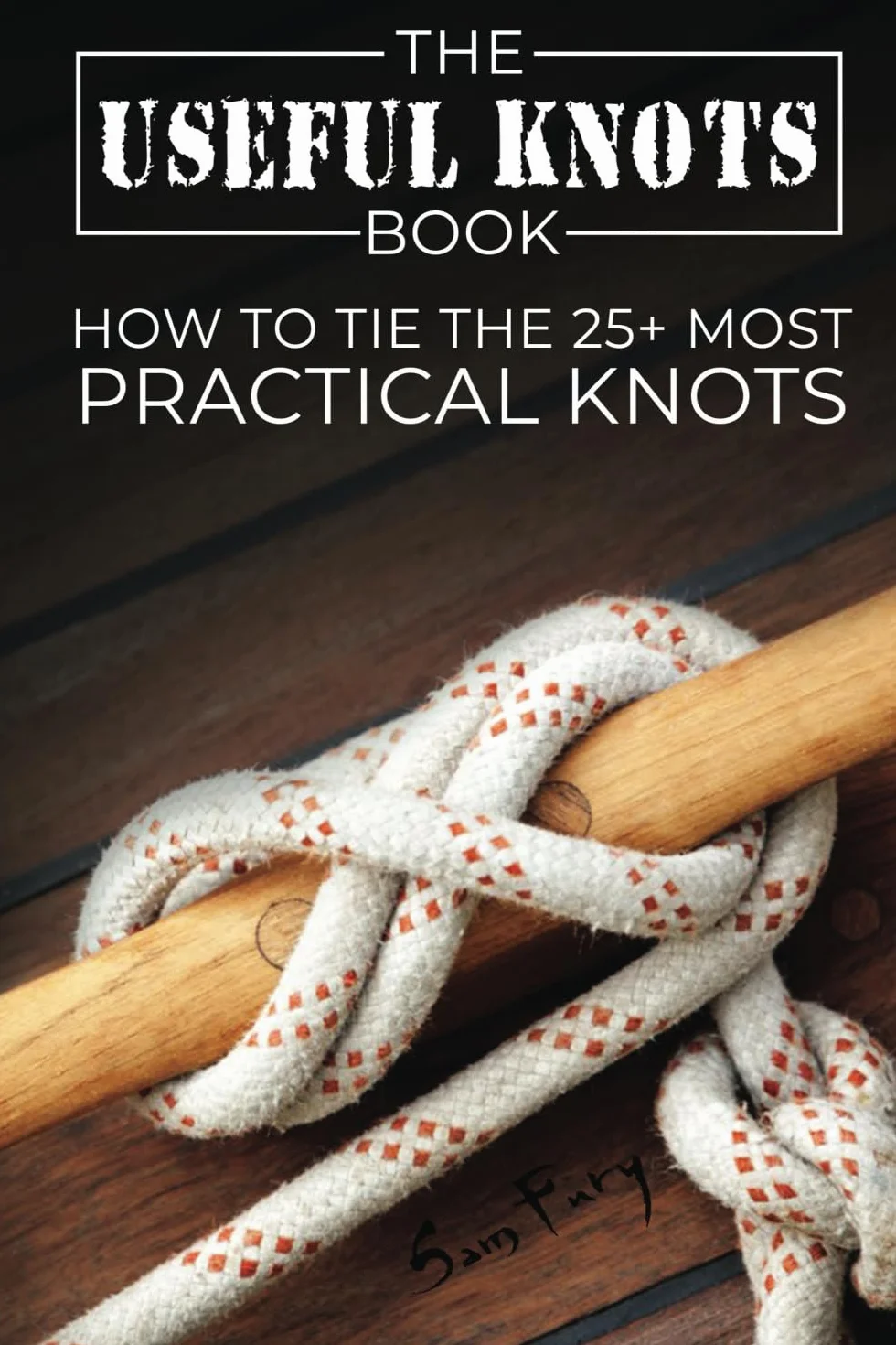 The Useful Knots Book: How to Tie the 25+ Most Practical Rope Knots: 8