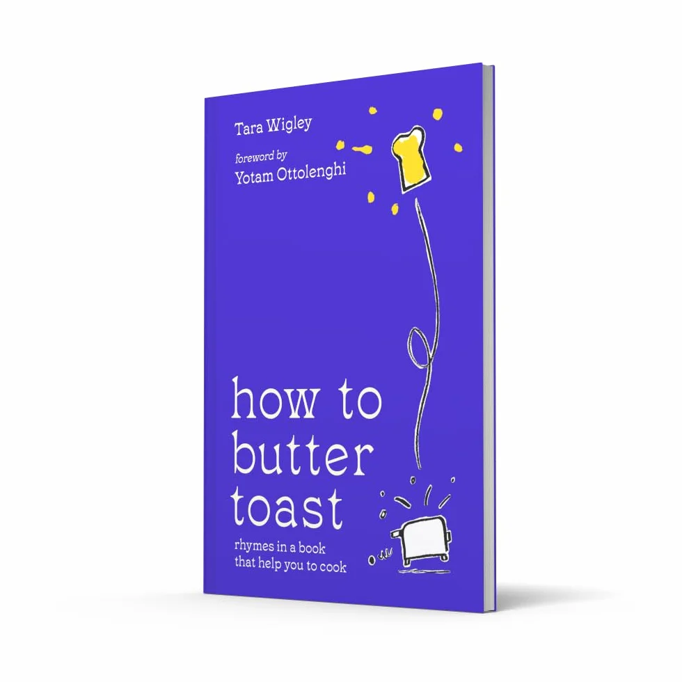 How to Butter Toast: The new illustrated cookbook from bestselling Ottolenghi food writer and author, with funny, easy & simple cooking rhymes and recipes