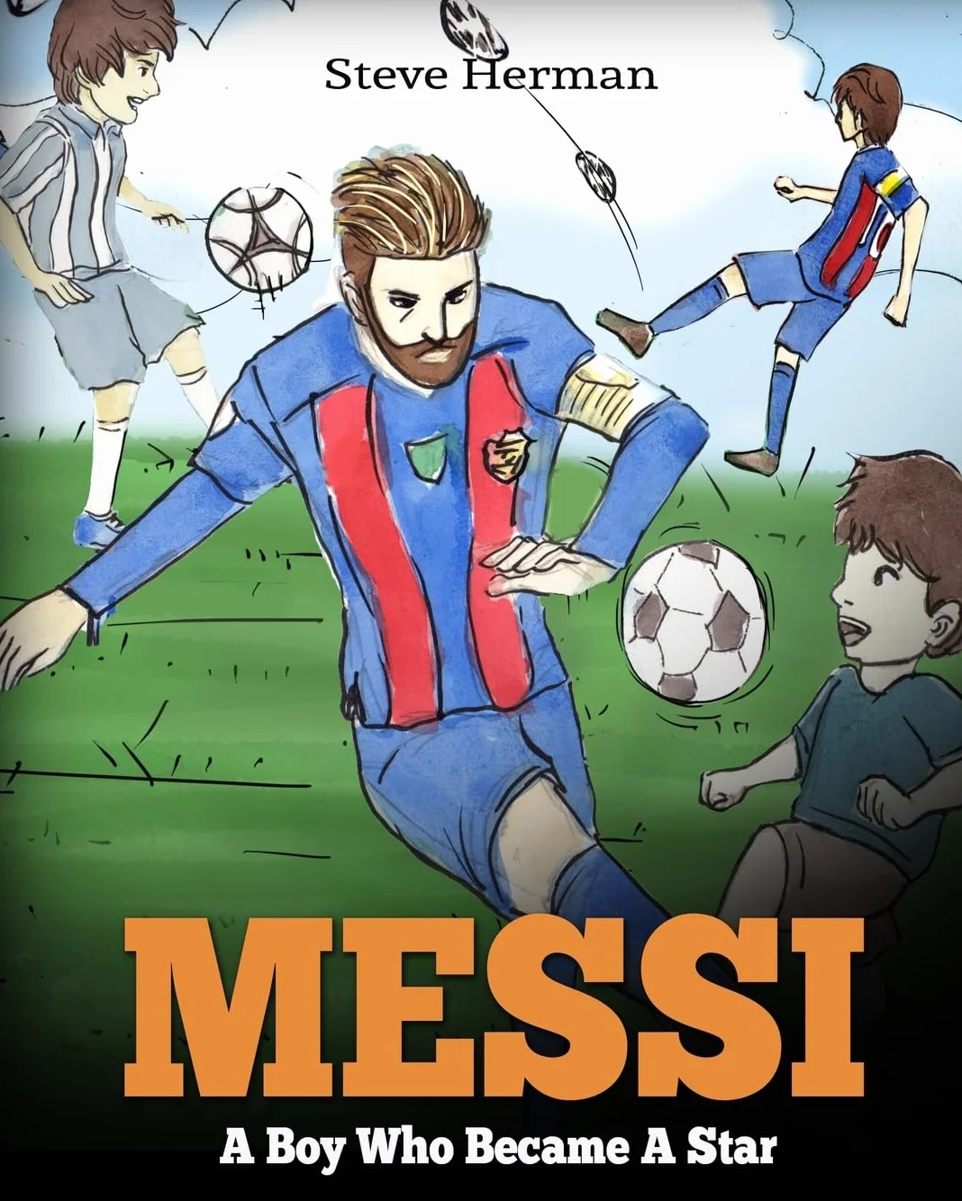 Messi: A Boy Who Became A Star. Inspiring children book about Lionel Messi - one of the best soccer players in history. (Soccer Book For Kids)