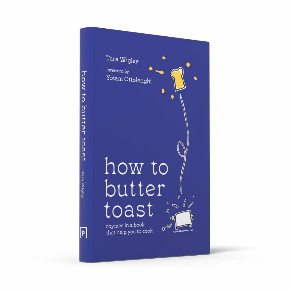 How to Butter Toast: The new illustrated cookbook from bestselling Ottolenghi food writer and author, with funny, easy & simple cooking rhymes and recipes