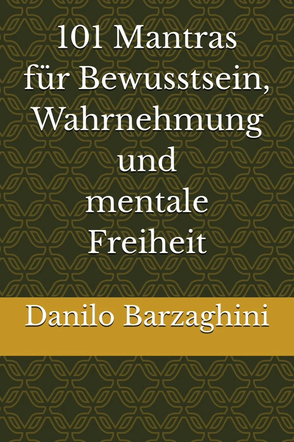 101 Mantras für Bewusstsein, Wahrnehmung und mentale Freiheit