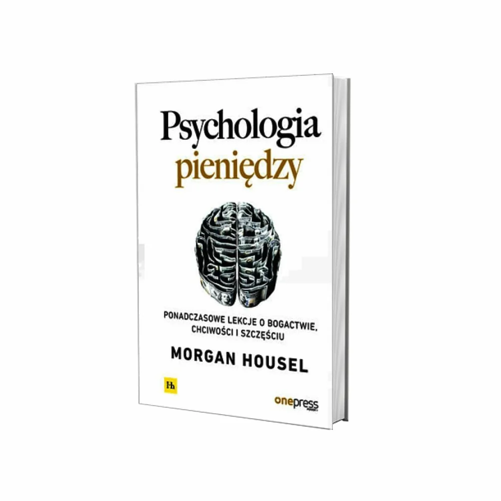 PSYCHOLOGIA PIENIĘDZY. PONADCZASOWE LEKCJE: Ponadczasowe lekcje o bogactwie, chciwości i szczęściu