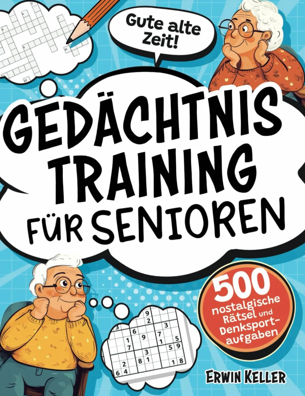 Gute alte Zeit! Gedächtnistraining für Senioren: 500 nostalgische Rätsel und Denksportaufgaben zur Stärkung des Gedächtnisses und gegen Vergesslichkeit