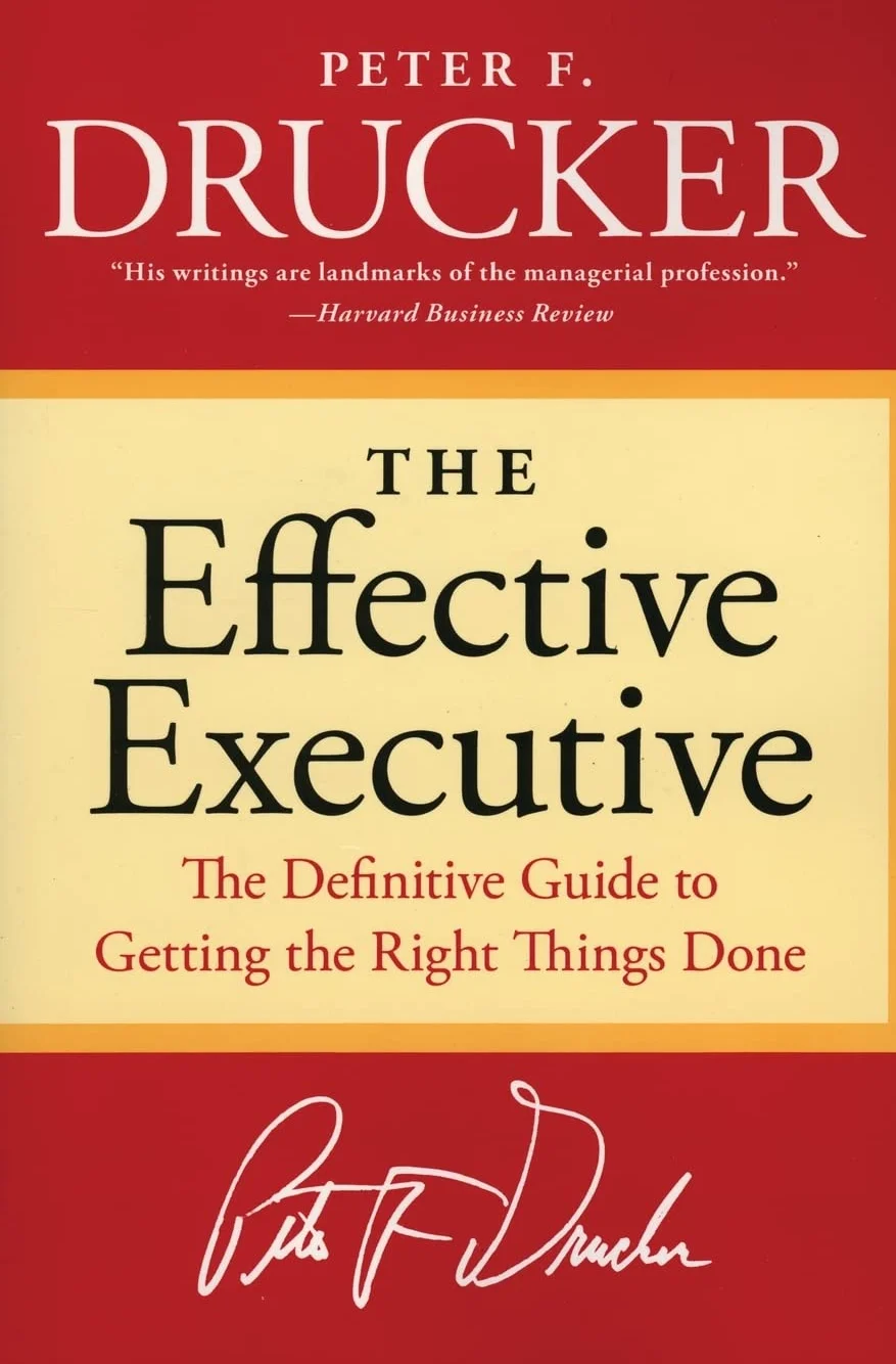 The Effective Executive: The Definitive Guide to Getting the Right Things Done