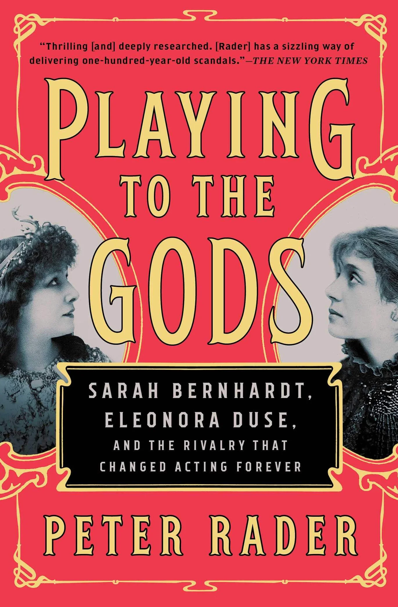 Playing to the Gods: Sarah Bernhardt, Eleonora Duse, and the Rivalry That Changed Acting Forever