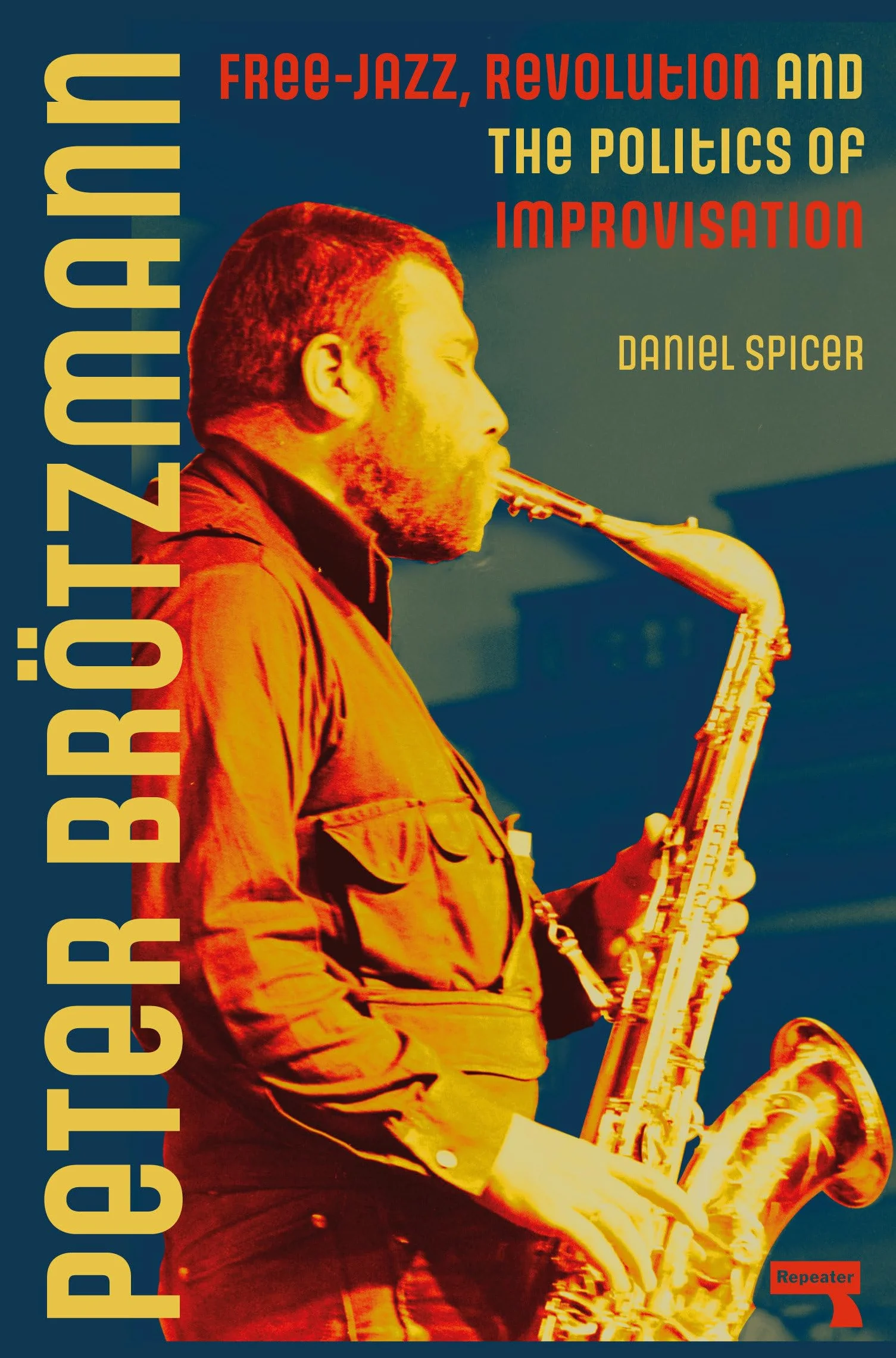 Peter Brötzmann: Free-Jazz, Revolution and the Politics of Improvisation