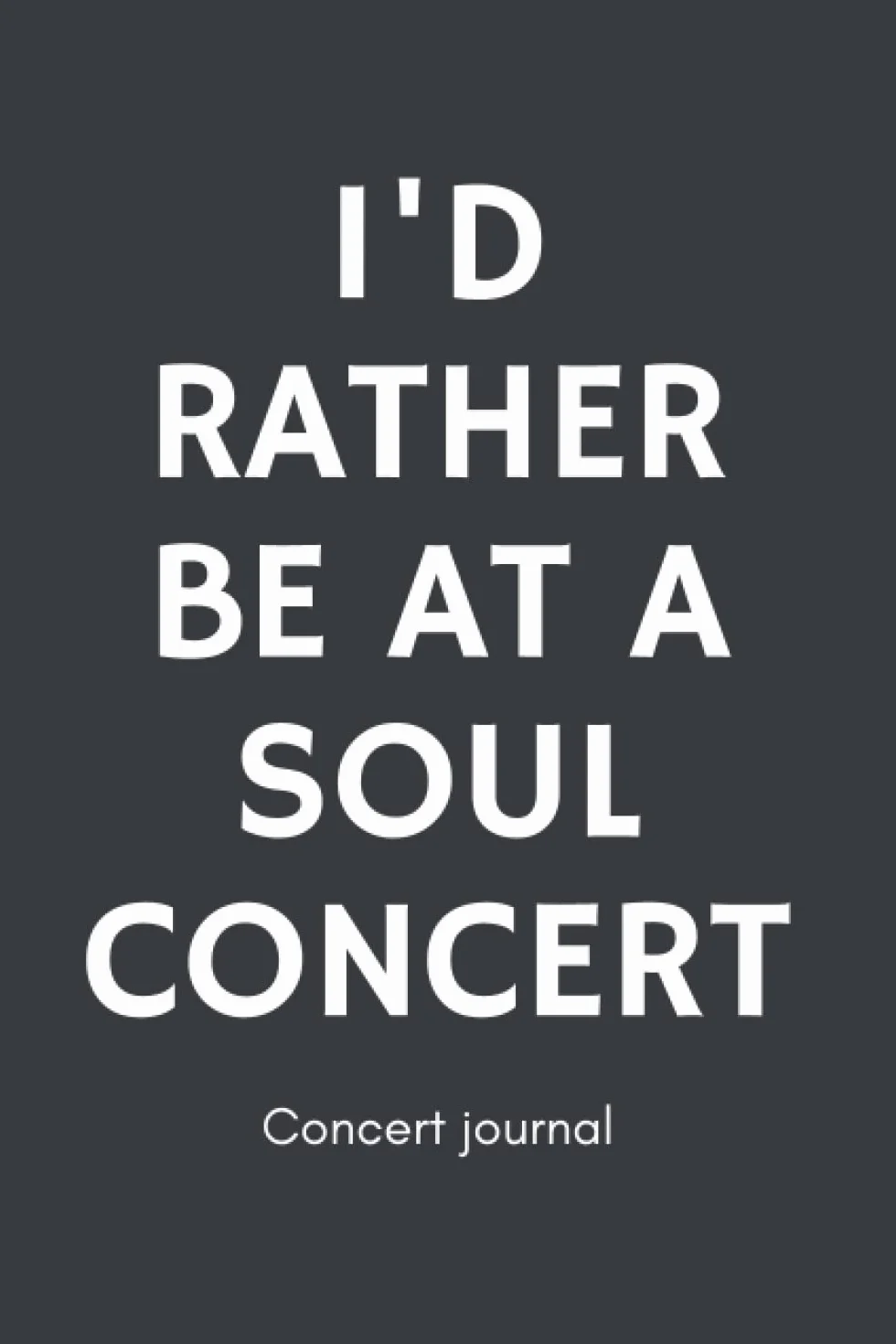 Concert journal I'd rather be at a Soul concert: Diary to save your music memories for Soul music festival and concert lovers | Soundtrack of your life