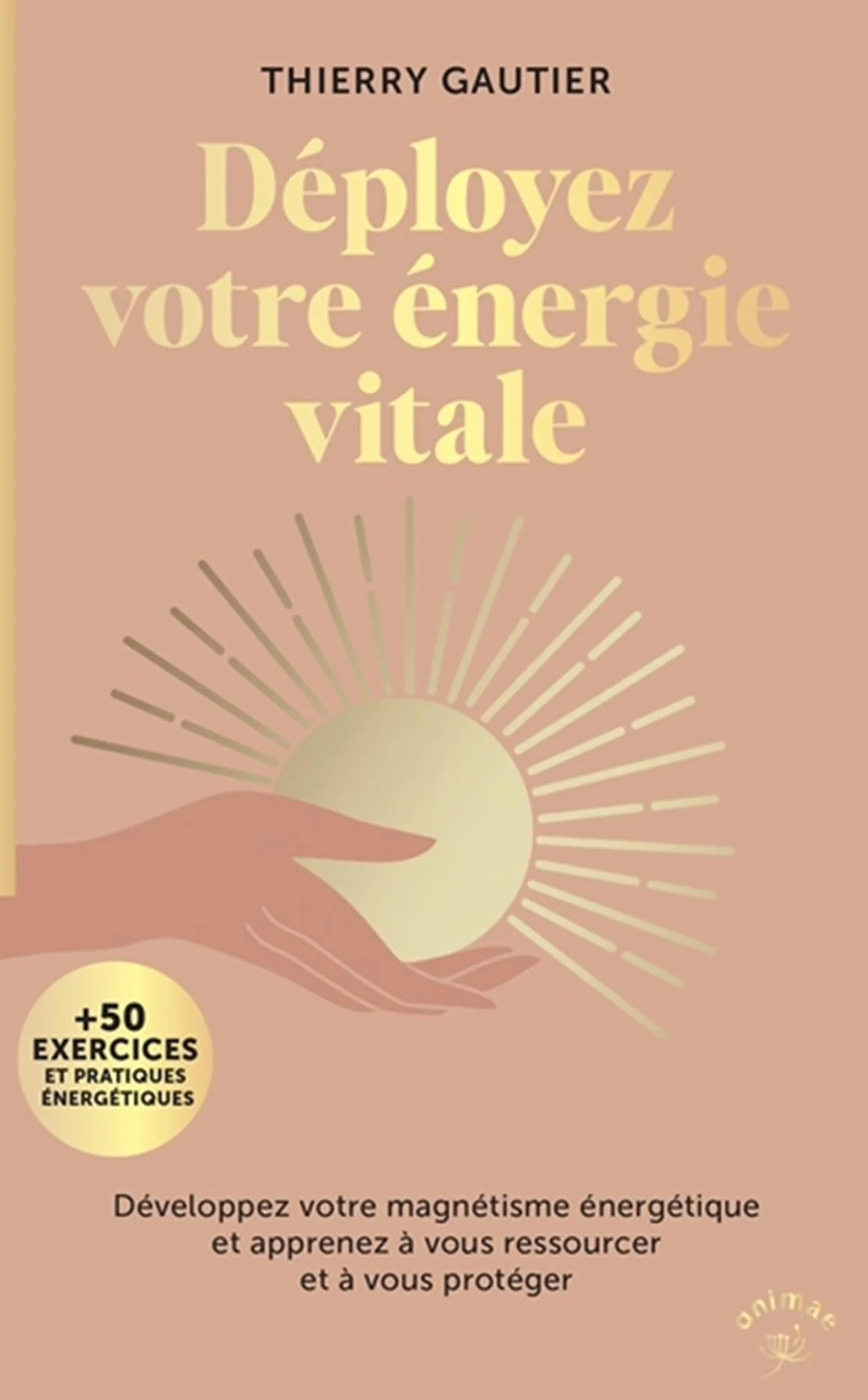 Déployez votre énergie vitale: Développez votre magnétisme énergétique et apprenez à vous ressourcer et à vous protéger