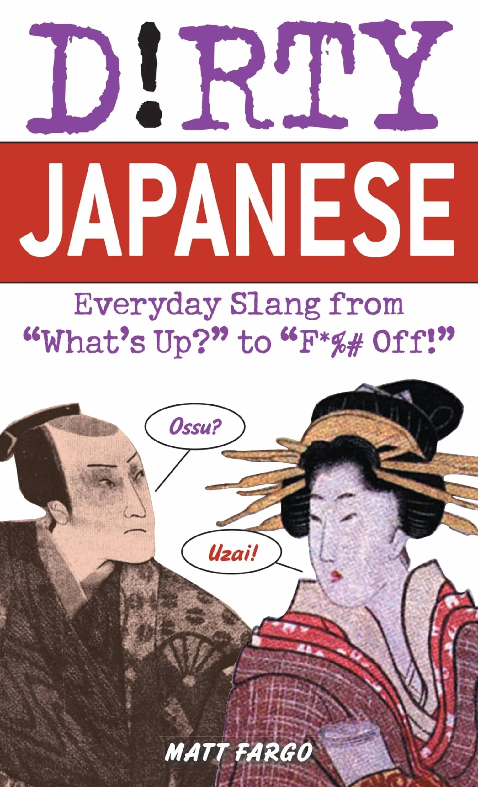 Dirty Japanese: Everyday Slang: Everyday Slang from What's Up? to F*%# Off!