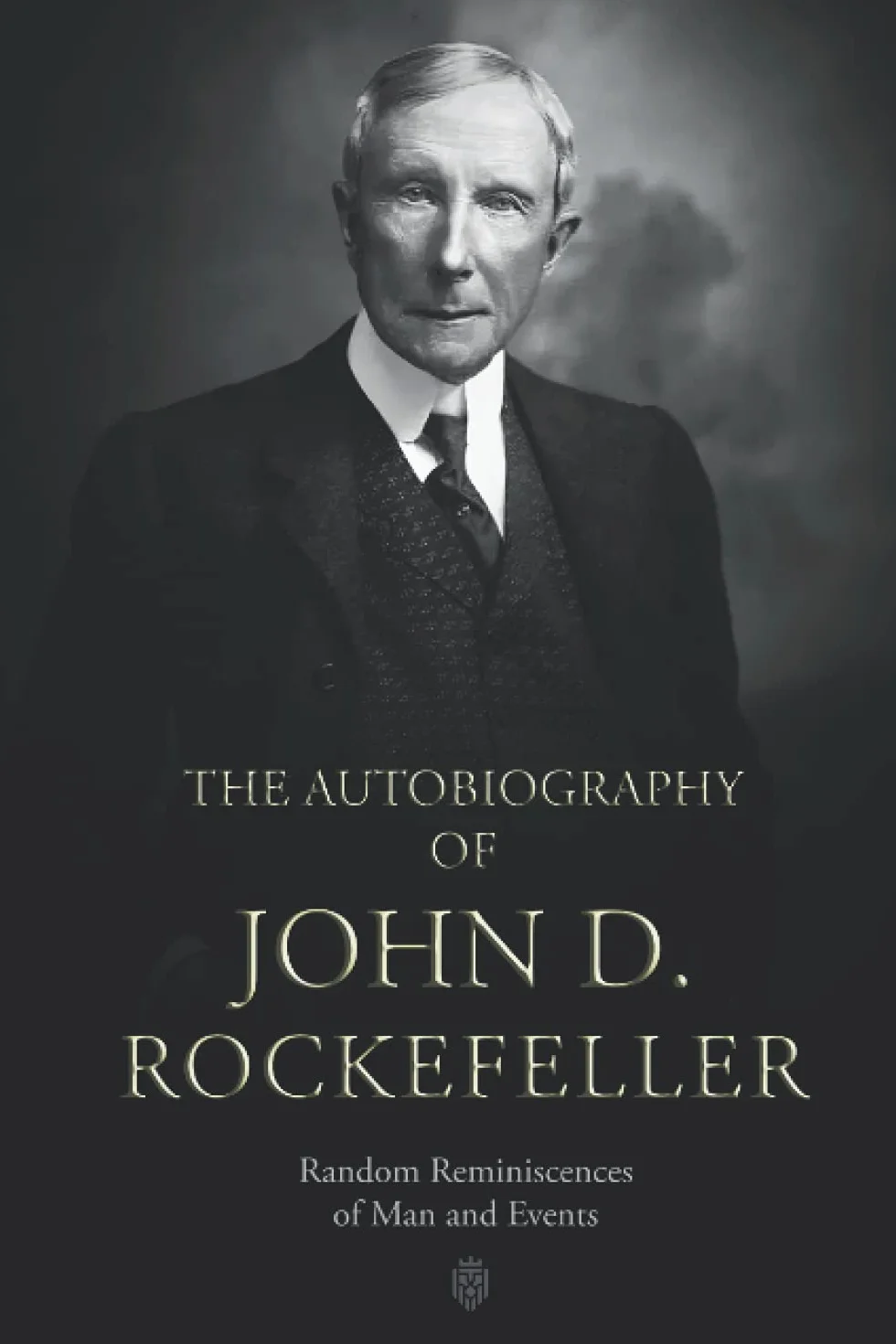 The Autobiography of John D. Rockefeller: Random Reminiscences of Man and Events