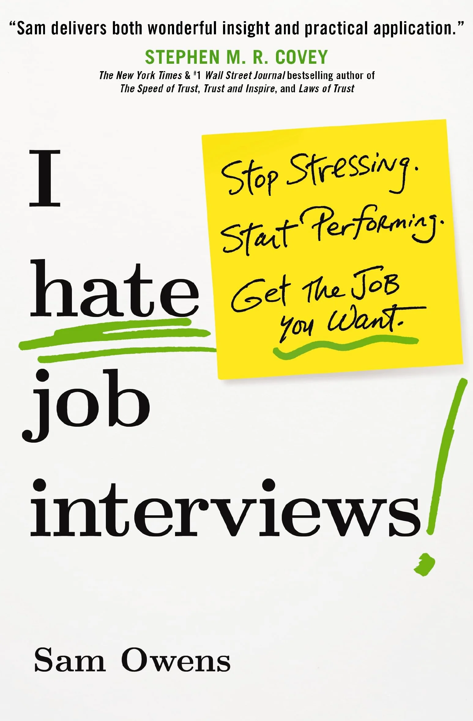 I Hate Job Interviews: Stop Stressing. Start Performing. Get the Job You Want.