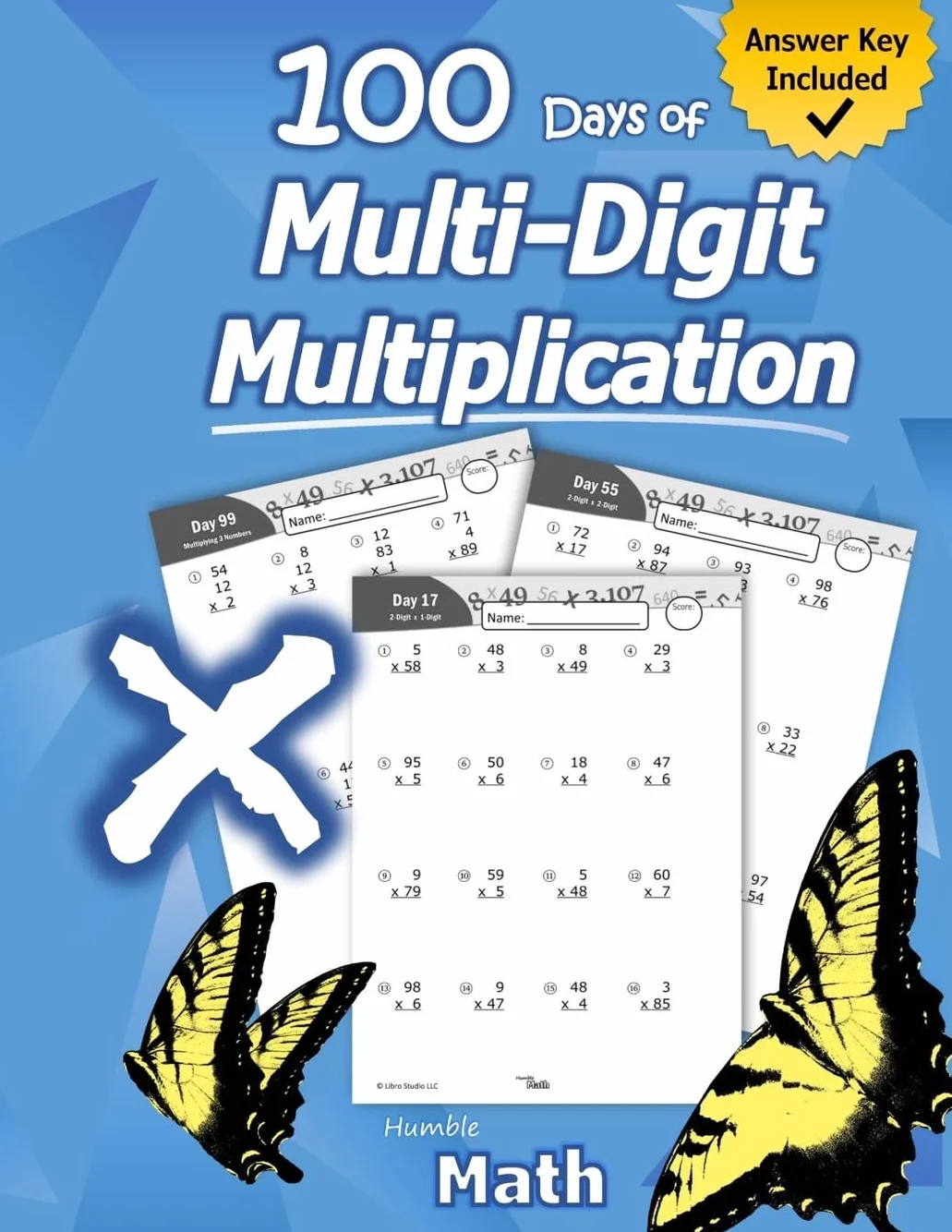 Humble Math - 100 Days of Multi-Digit Multiplication: Ages 10-13: Multiplying Large Numbers with Answer Key - Reproducible Pages - Multiply Big Long Problems - 2 and 3 digit Workbook