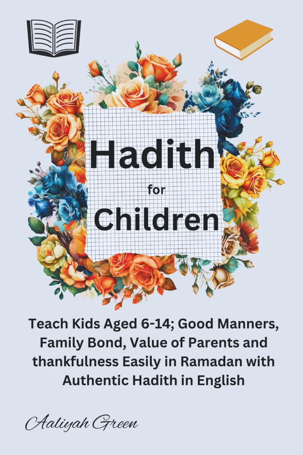 Hadith for Children: Teach Kids Aged 6-14: Good Manners, Family Bond, Value of Parents and Thankfulness, in Ramadan in English