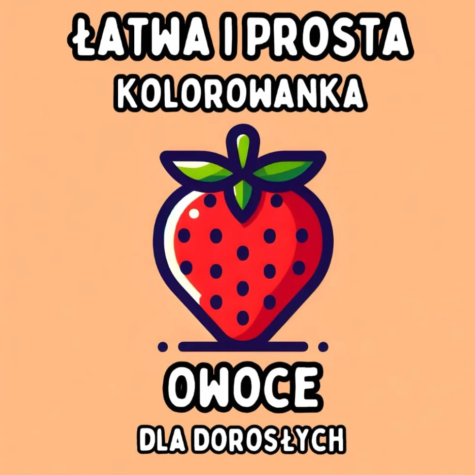 Łatwa i Prosta Kolorowanka Owoce dla Dorosłych: Proste i Duże Wzory Owoców do Relaksującego i Bezstresowego Kolorowania