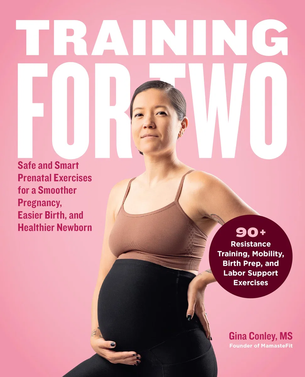 Training for Two: Safe and Smart Prenatal Exercises for a Smoother Pregnancy, Easier Birth, and Healthier Newborn - 90+ Resistance Training, Mobility, Birth Prep, and Labor Support Exercises