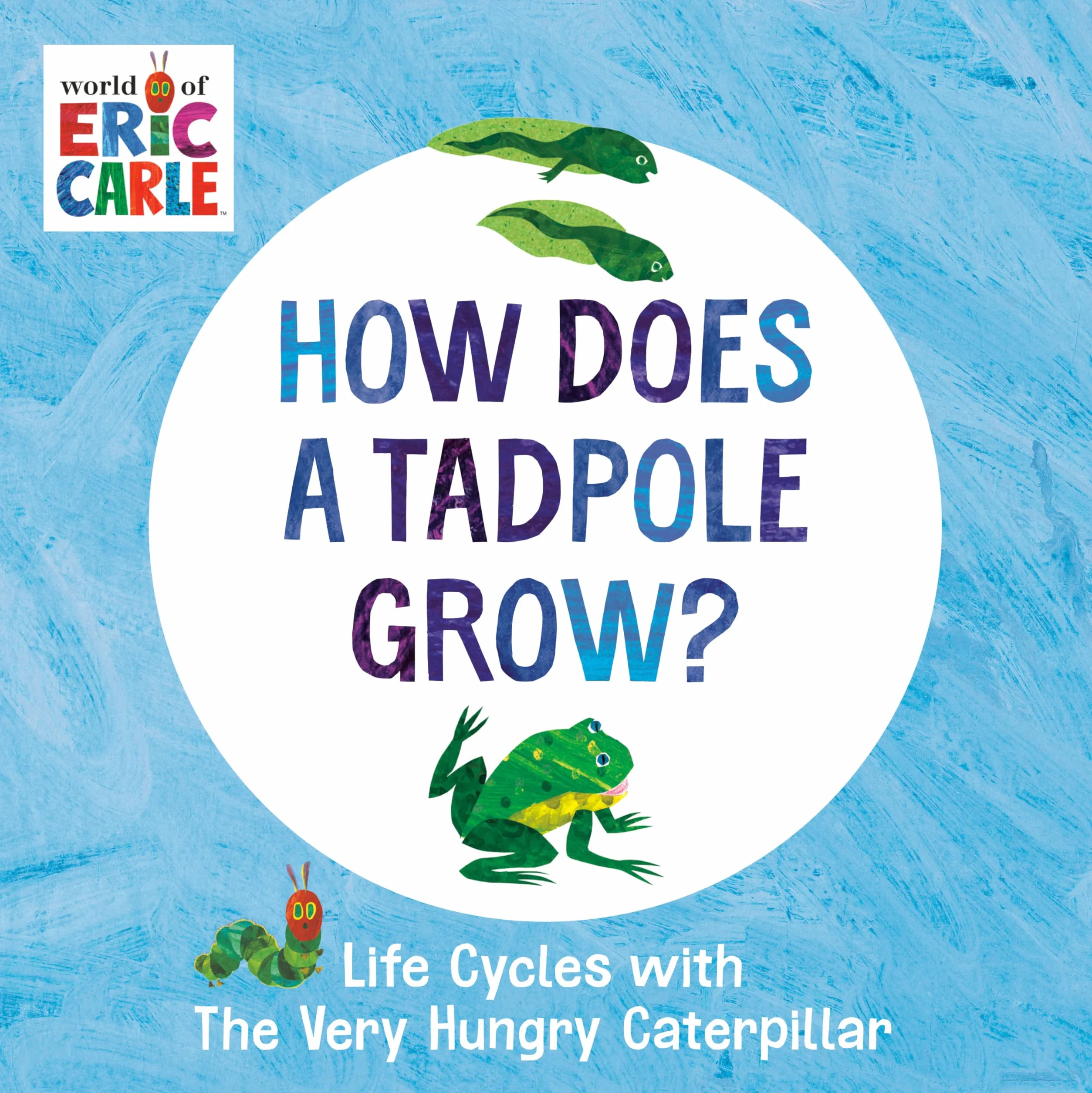 How Does a Tadpole Grow?: Life Cycles with The Very Hungry Caterpillar (The World of Eric Carle)