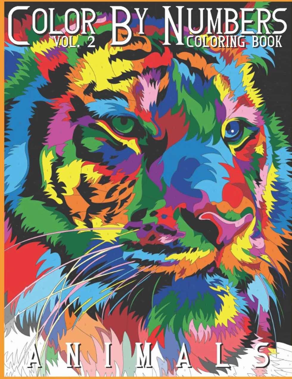 Coloring by Numbers: Vol 2 Animals Color By Number & Discover the Magic - Relaxation and Stress Relief (Color by Number Coloring Book for Adults)