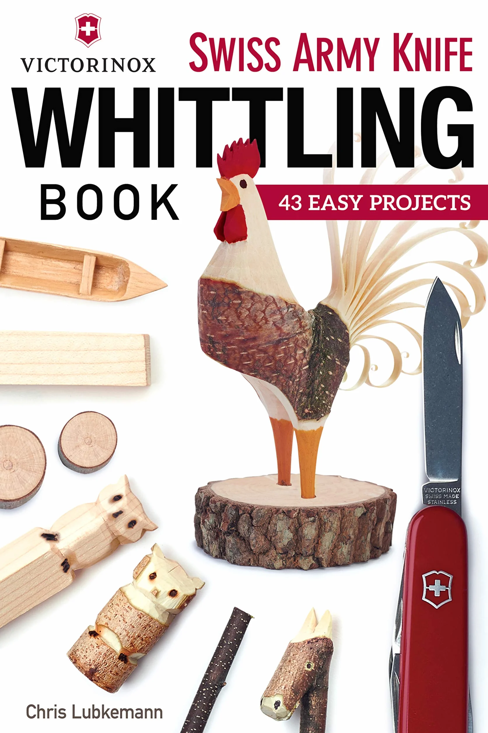 Victorinox Swiss Army Knife Book of Whittling: 43 Easy Projects