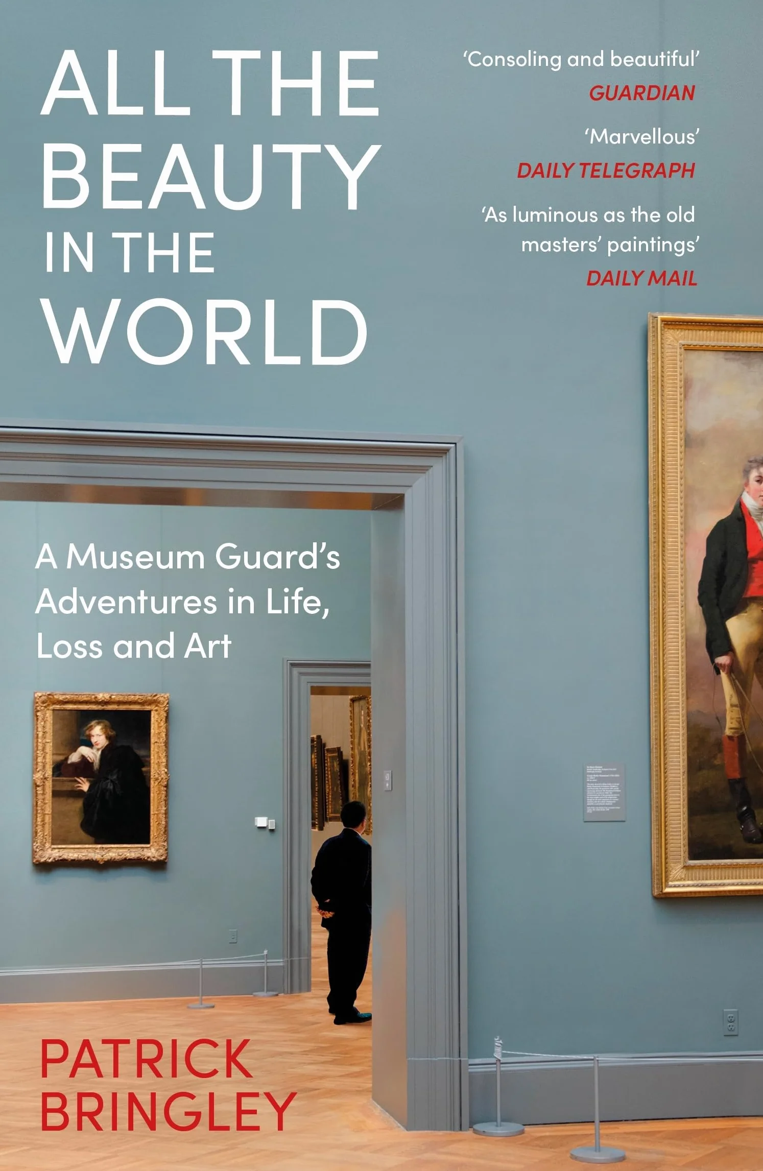 All the Beauty in the World: A Museum Guard’s Adventures in Life, Loss and Art