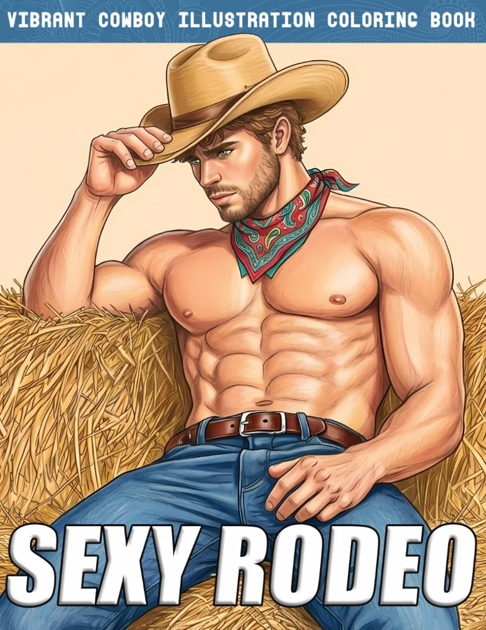 Sexy Rodeo Coloring Book: Hot Cowboy Coloring Pages featuring Handsome Country Guys and Western Hunks Illustrations For Boys, Girls To Relax & Unwind