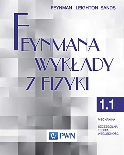 FEYNMANA WYKŁADY Z FIZYKI. TOM 1. CZĘŚĆ 1 MECHANIK