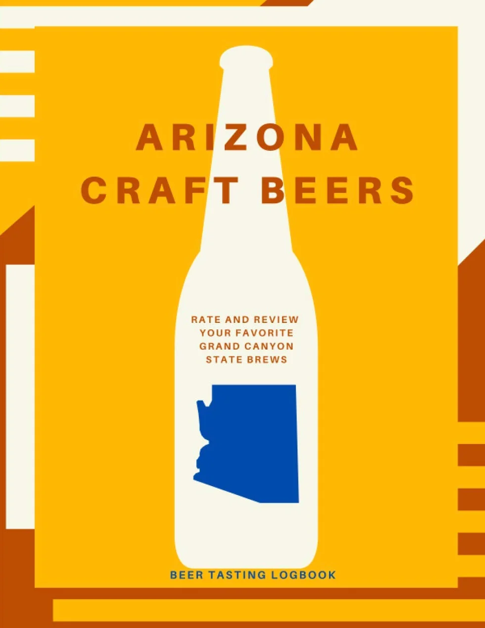 Arizona Craft Beers Beer Tasting Logbook: Rate and Review Your Favorite Grand Canyon State Brews
