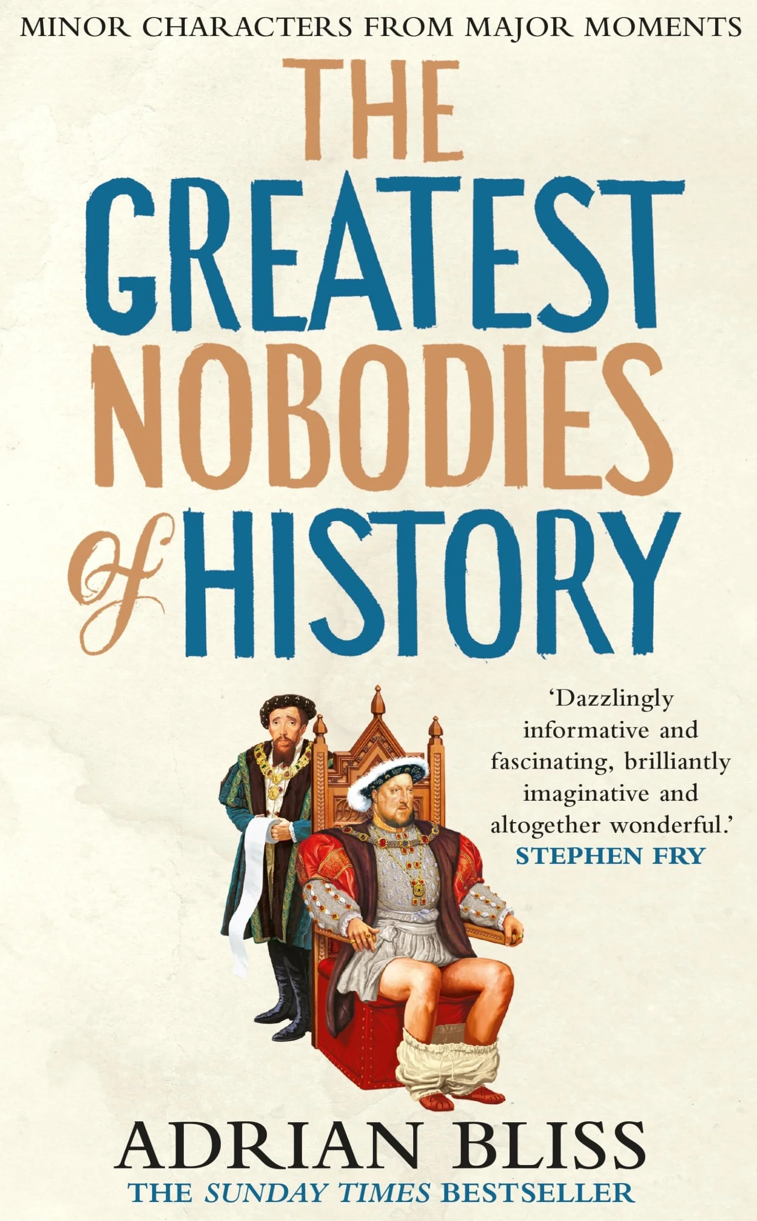 The Greatest Nobodies of History: The hilarious Sunday Times bestselling history book from the TikTok sensation