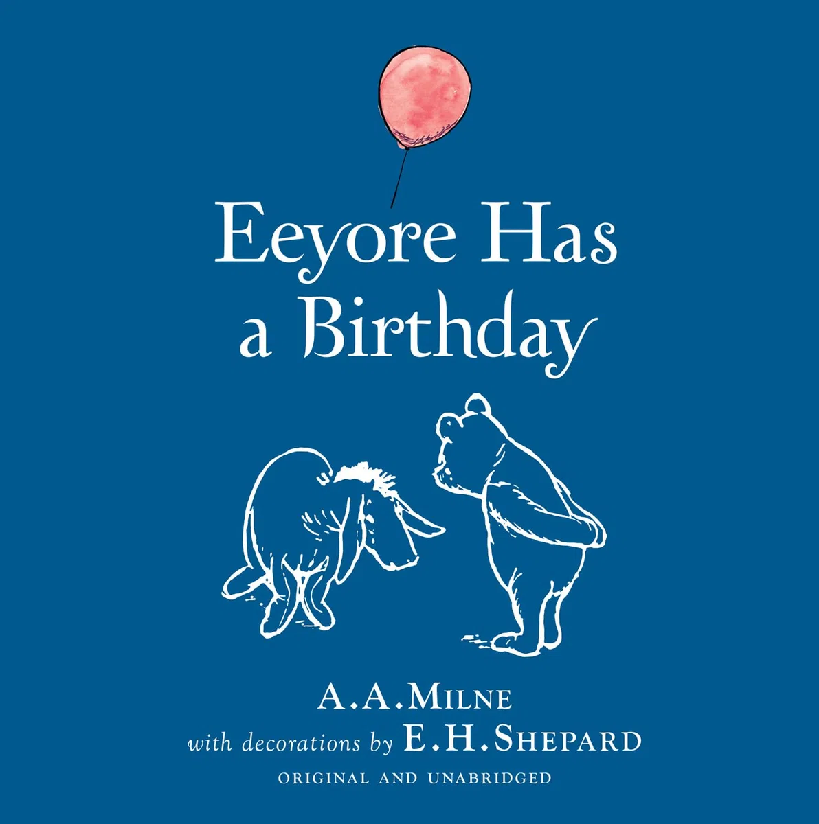 Winnie-the-Pooh: Eeyore Has A Birthday: Special Edition of the Original Illustrated Storybook by A.A.Milne with E.H.Shepard’s Iconic Decorations, Perfect for Children Aged 5+