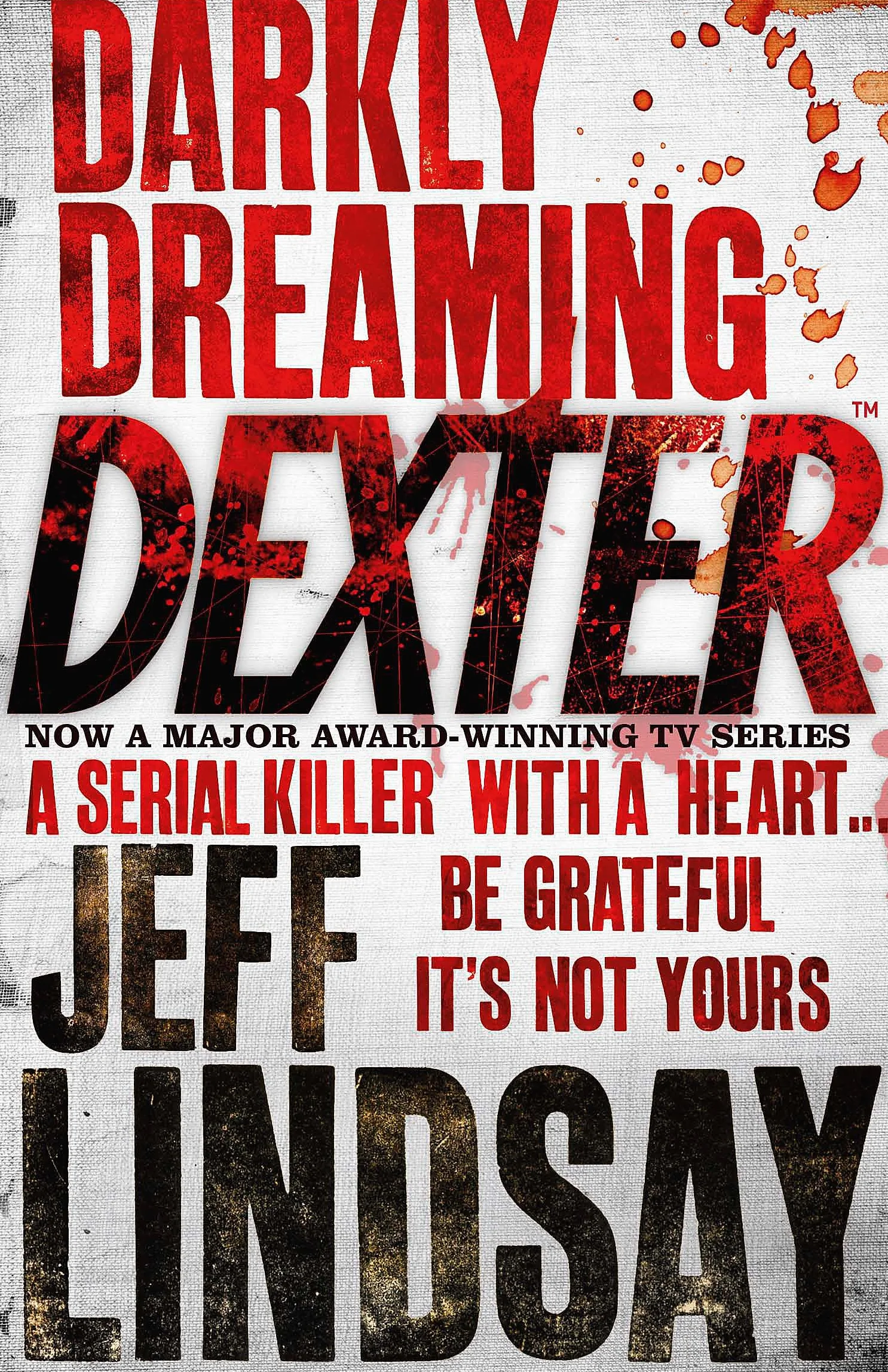 Darkly Dreaming Dexter: The GRIPPING thriller that's inspired the Showtime series DEXTER: ORIGINAL SIN and DEXTER: RESURRECTION
