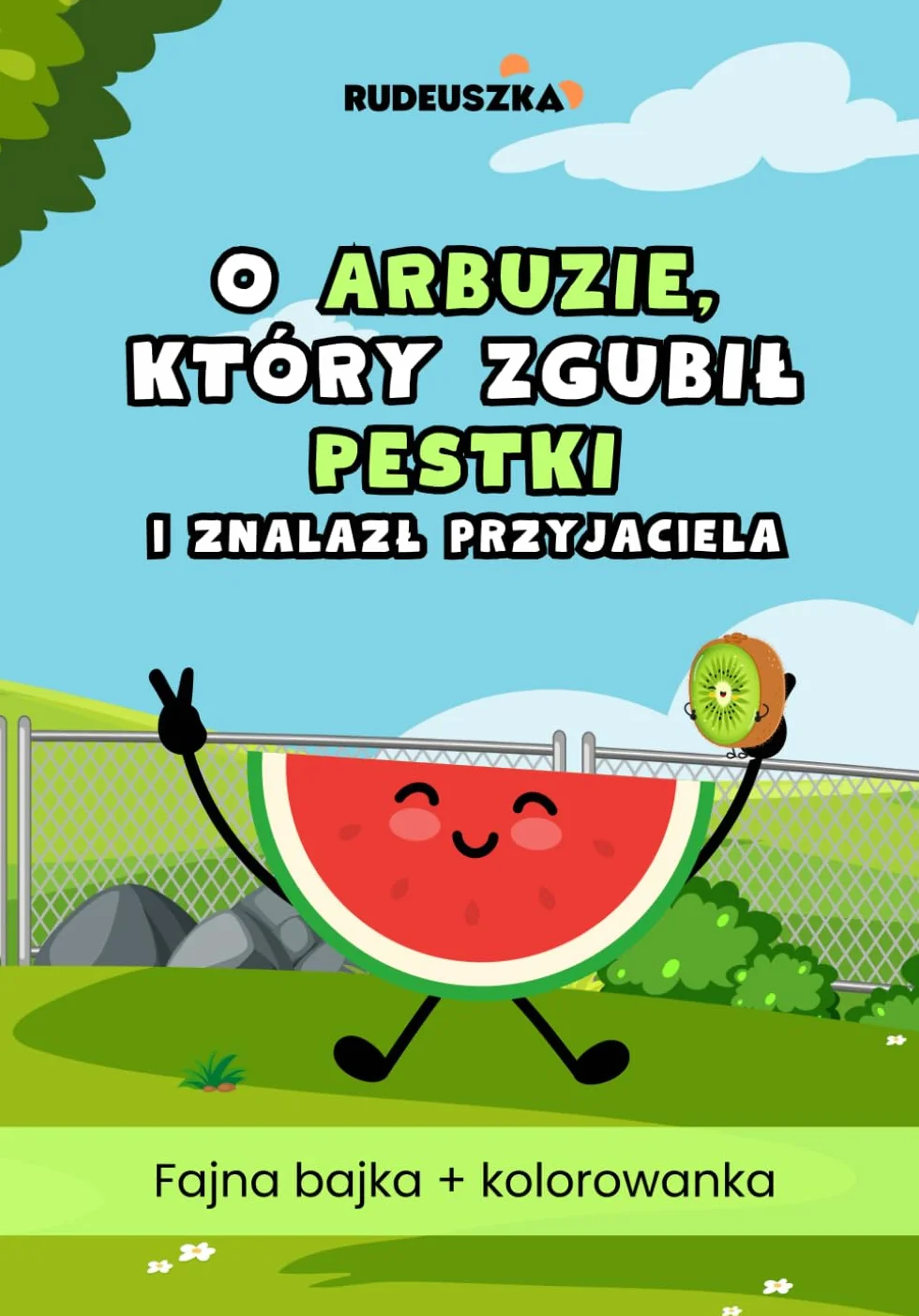 O Arbuzie, który zgubił pestki i znalazł przyjaciela: Wartościowa bajka, Owoce i warzywa dla dzieci, Przyjaźń, Książeczka przygodowa dla chłopców i dziewczynek