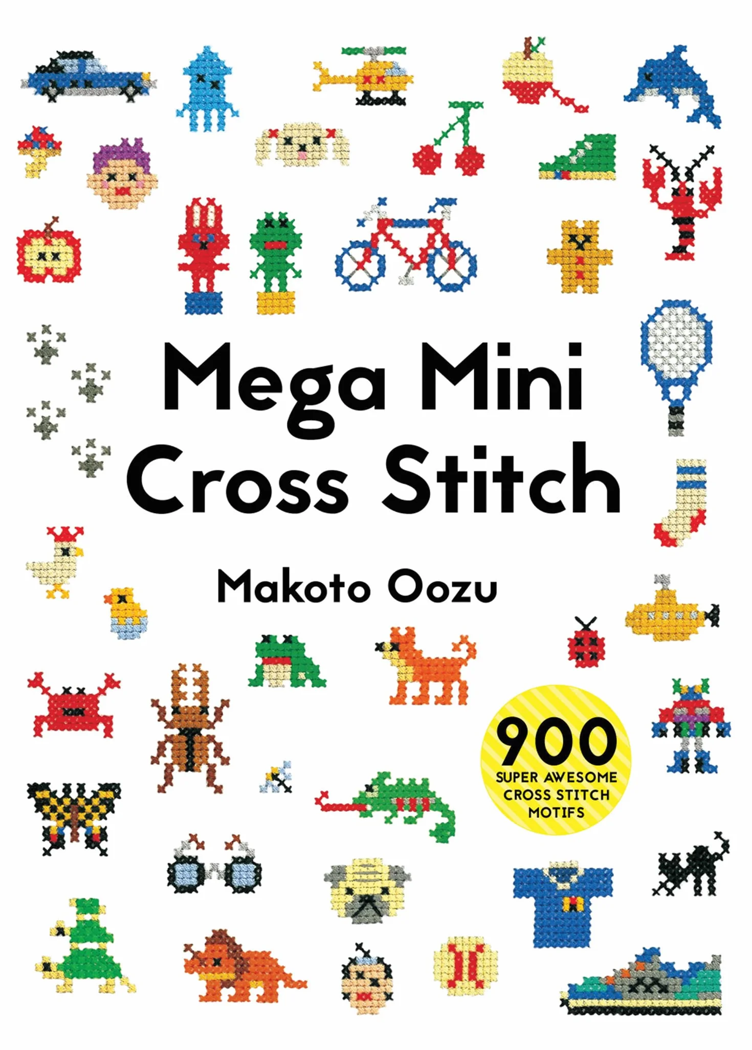 Mega Mini Cross Stitch: 900 super awesome cross stitch motifs