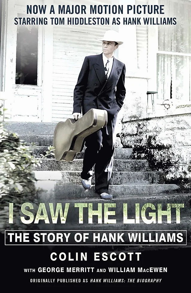I Saw The Light: The Story of Hank Williams - Now a major motion picture starring Tom Hiddleston as Hank Williams