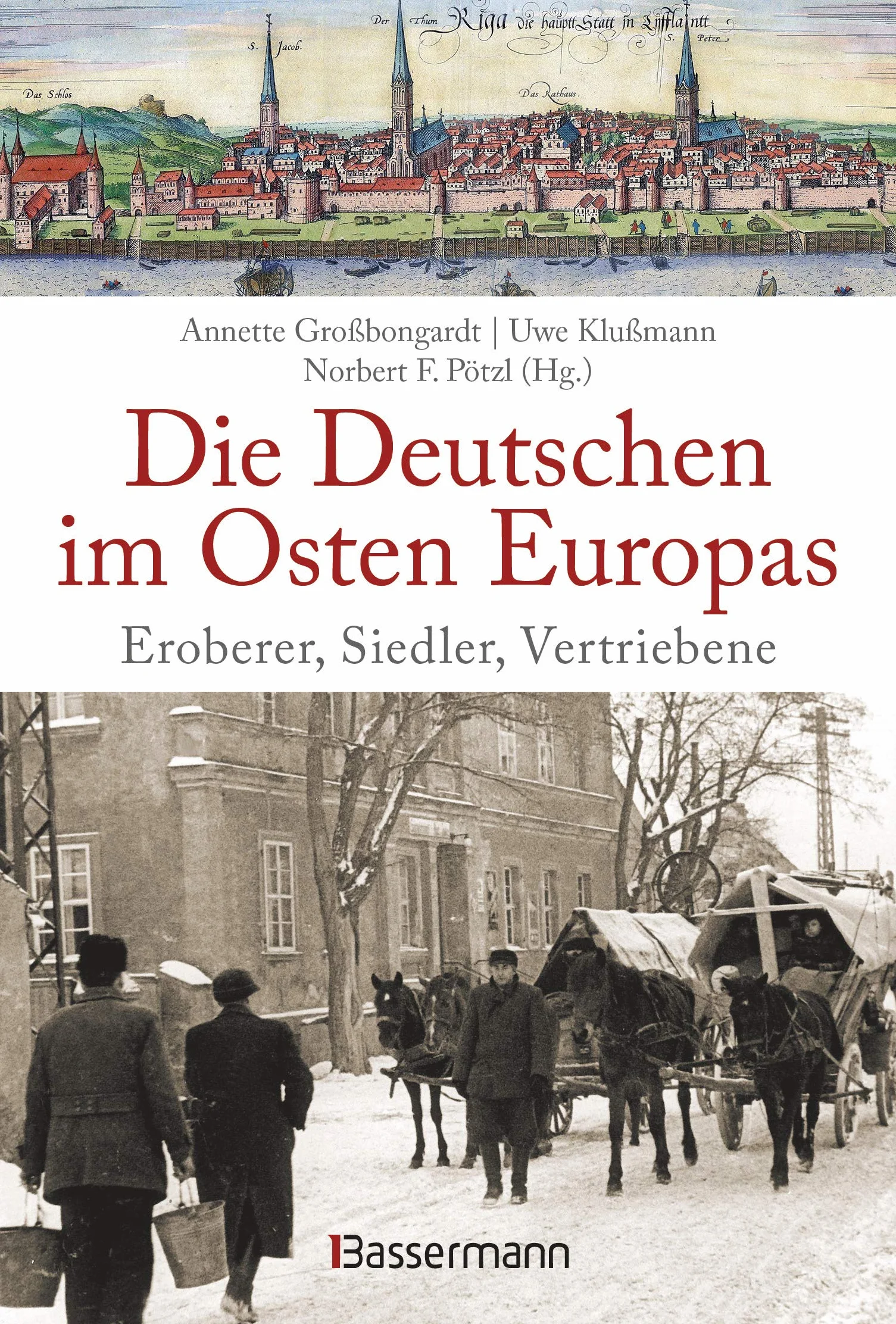 Die Deutschen im Osten Europas. Die Geschichte der deutschen Ostgebiete: Ostpreußen, Westpreußen, Schlesien, Baltikum und Sudetenland: Eroberer, Siedler, Vertriebene