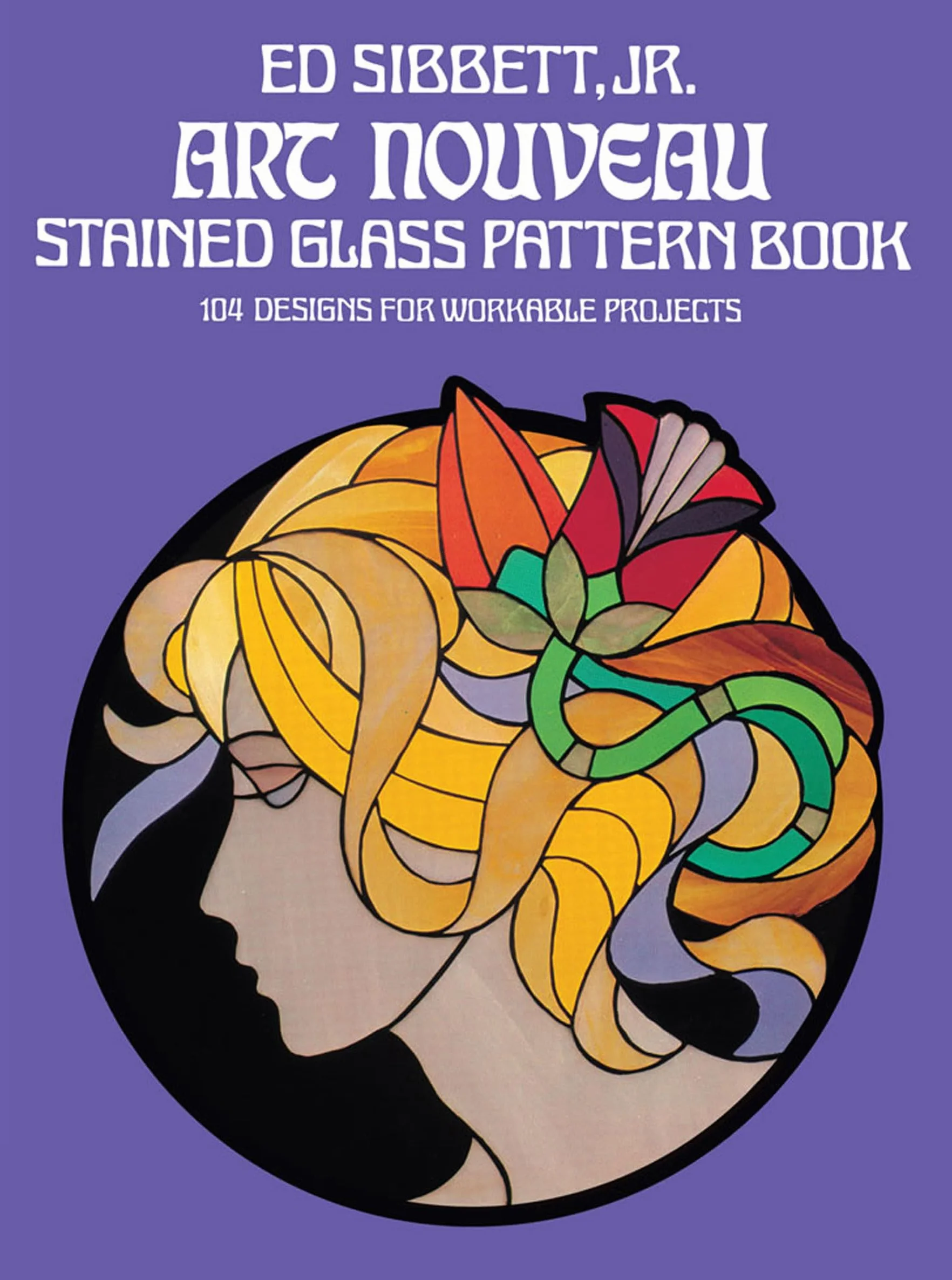 Art Nouveau Stained Glass Pattern Book: 104 Designs for Workable Projects