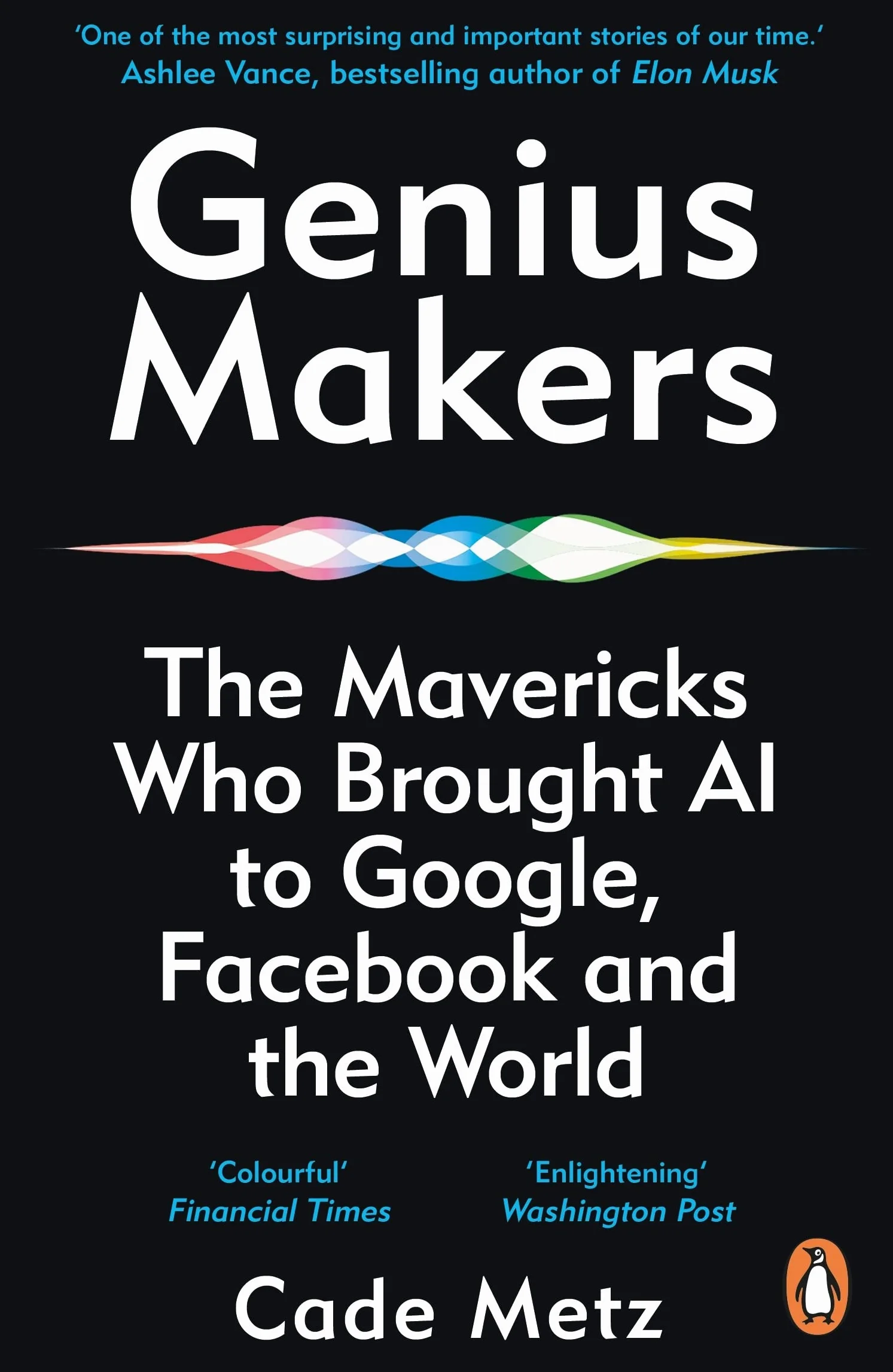 Genius Makers: The Mavericks Who Brought A.I. to Google, Facebook, and the World