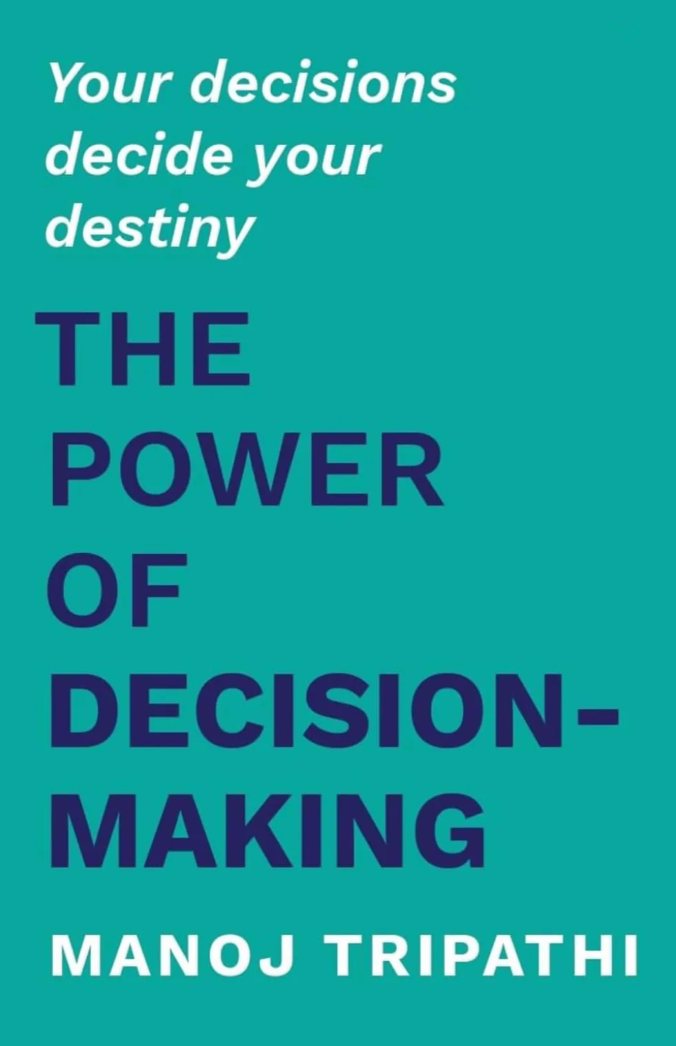 The Power of Decision-Making: Your decisions decide your destiny