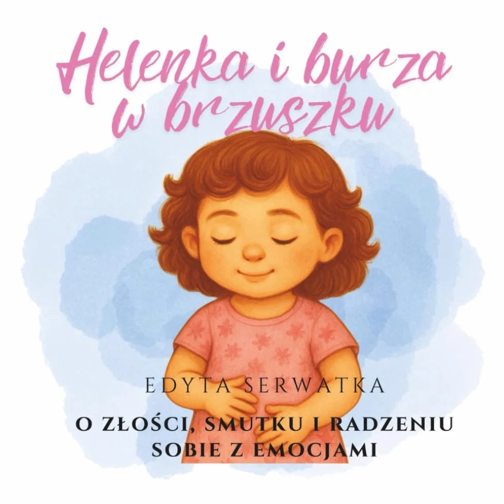 Helenka i burza w brzuszku: O złości, smutku i emocjach dla dzieci 3–6 lat