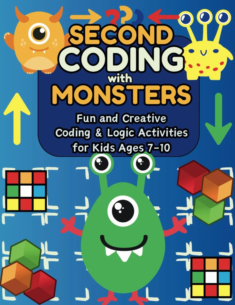 Second Coding with Monsters: Fun and Creative Coding and Logic Activities: Learn to Code with Friendly Monsters: Challenging Mazes, Sequences, and Secret Codes for Kids Ages 7-10