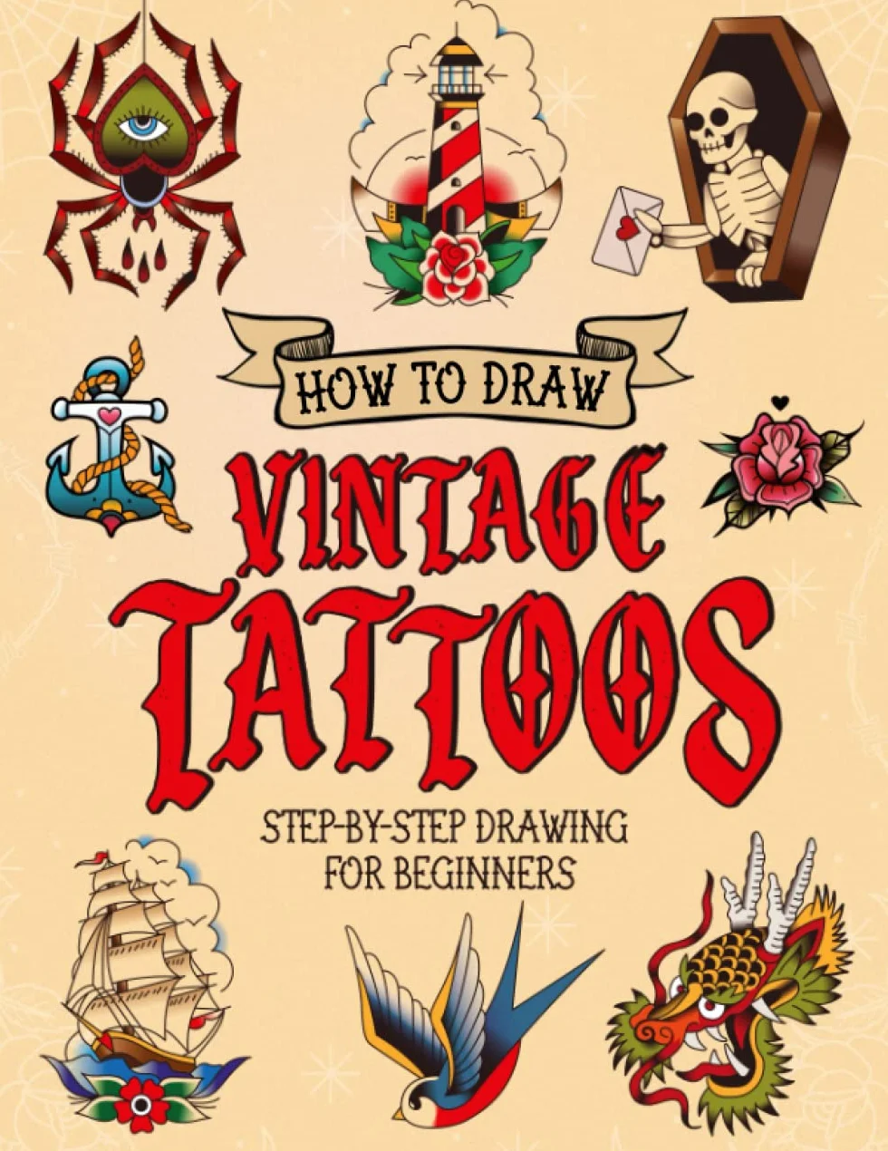 How to Draw Vintage Tattoos: Easy Step-by-Step Guide To Teach Beginners How To Draw Vintage & Traditional Flash Tattoos