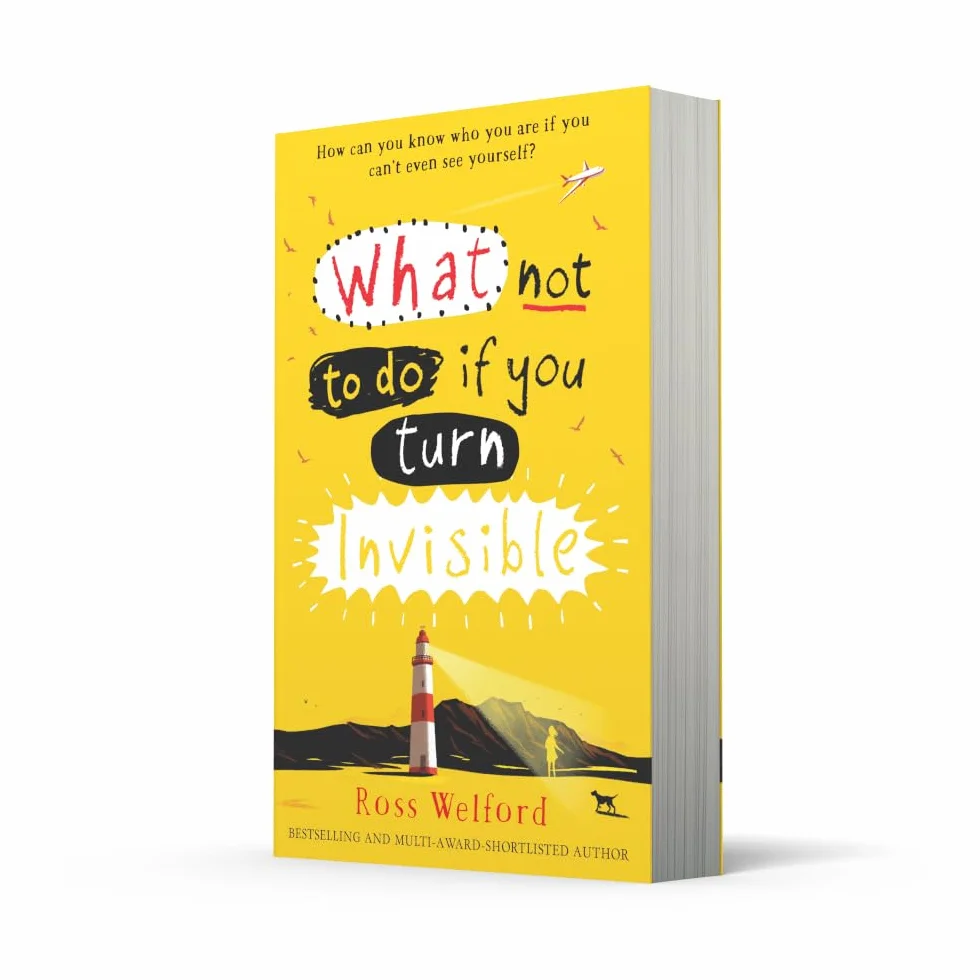 What Not to Do If You Turn Invisible: A Poignant and Unforgettable Story of a Girl Finding Her Way