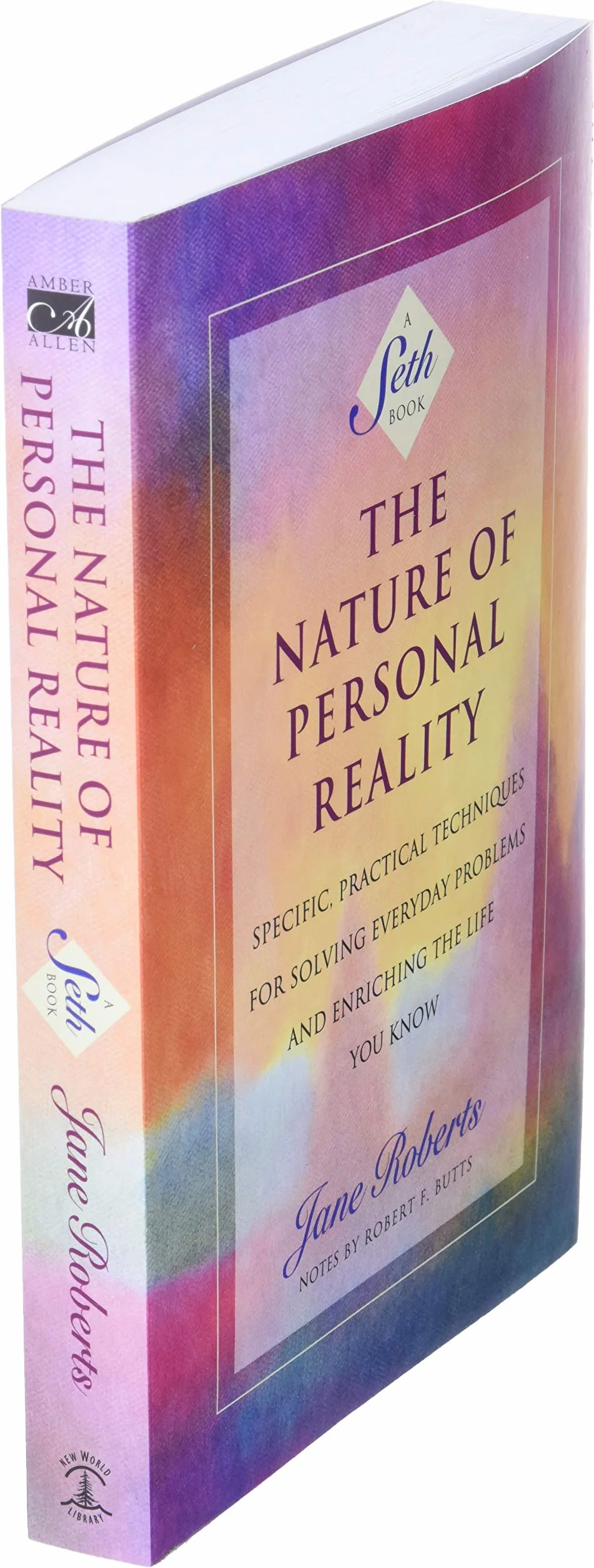 The Nature of Personal Reality: Specific, Practical Techniques for Solving Everyday Problems and Enriching the Life You Know