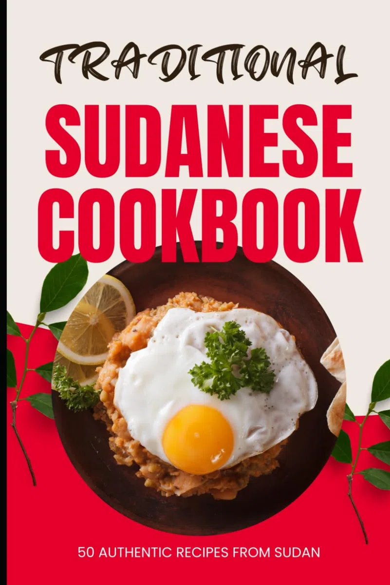 Traditional Sudanese Cookbook: 50 Authentic Recipes from Sudan