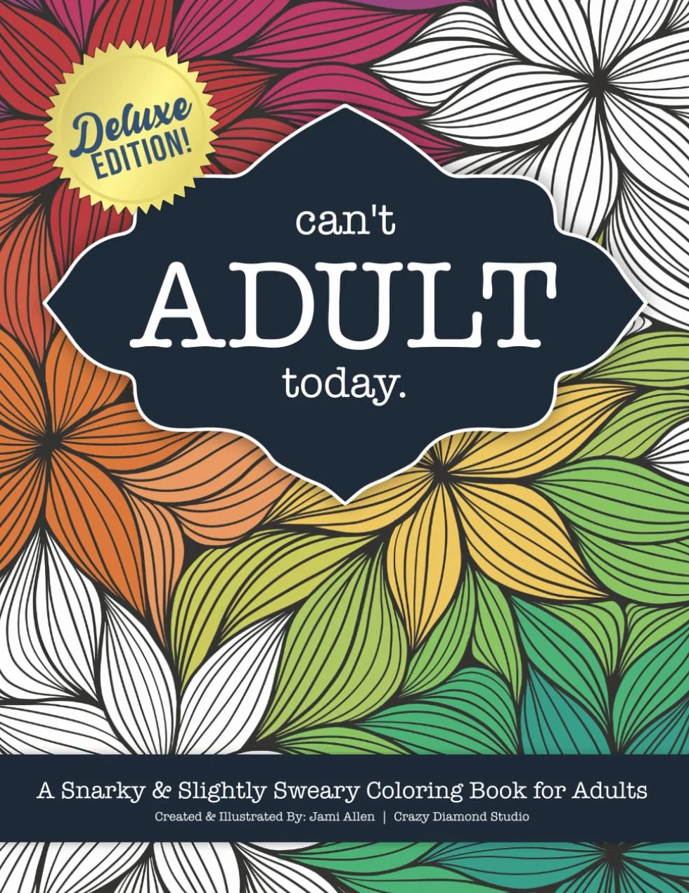Can't Adult Today: A Snarky & Slightly Sweary Coloring Book for Adults: Great Gift for Nature Lovers, Sarcastic Friends, White Elephant, Millennials, ... Mandalas, Mushrooms, Cactus & More!: 1