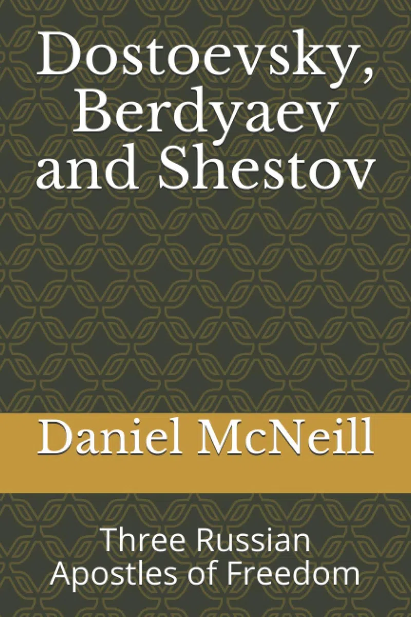 Dostoevsky, Berdyaev and Shestov: Three Russian Apostles of Freedom: 5