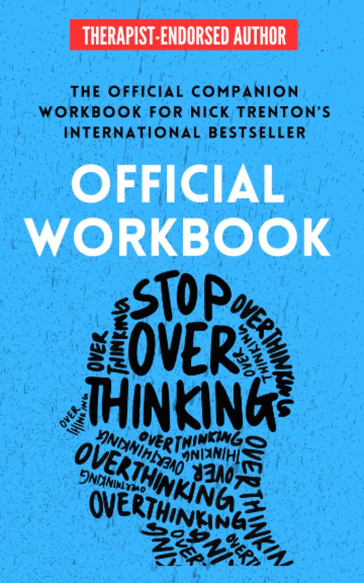 OFFICIAL WORKBOOK for STOP OVERTHINKING: A Companion Workbook for Nick Trenton's International Bestseller